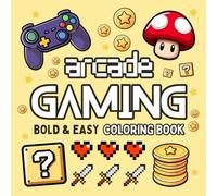 Arcade Gaming Coloring Book: Cozy, Bold and Easy Designs for Adults, Teens and Kids Featuring Game Consoles, Controllers, Retro Arcade Games & Much More for Relaxation and Stress Relief