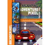 Arcade Pixel Adventure: Pixel Color by Number Puzzle Book for Adults: Retro Gaming Pixel Puzzles Inspired by Classic 80s Arcade Games