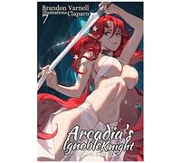 Arcadia's Ignoble Knight, Vol. 7: The Lich King