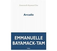 Arcadie Emmanuelle Bayamack-Tam (Auteur)