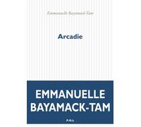 Arcadie Prix Livre Inter 2019 - Emmanuelle Bayamack-Tam - P.o.l. - broché - Roman