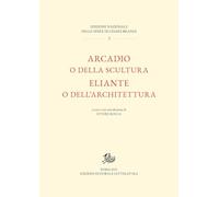 Arcadio o della scultura-Eliante o dell’architettura