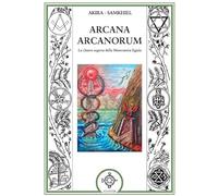Arcana arcanorum. La chiave segreta della massoneria egizia