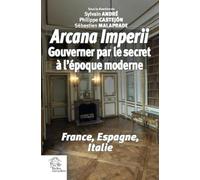 « arcana imperii ». gouverner par le secret à l'époque moderne: France, Italie, Espagne