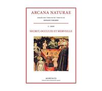 Arcana Naturae. Secret, occulte et merveille. Secret, occulte et merveille (2020) (Vol. 1)