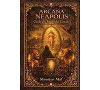 Arcana Neapolis: Guida per leggere i Tarocchi Aracana Neapolis