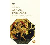 Arcana partenope. Le fondamenta del sapere iniziatico