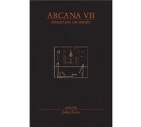 Arcana VII Musicians on Music by Preface by John Zorn Preface by John Zorn (Auteur)