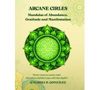 Arcane Circles: Mandalas of Abundance, Gratitude and Manifestation