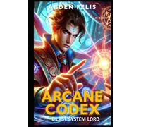 Arcane Codex: The Last System Lord: LitRPG Fantasy Adventure