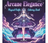 Arcane Elegance: Magical Outfits Coloring Book - 50 Anime Fantasy Girls in Elaborate Gowns and Mystical Dresses - Intricate Designs for Adults and Teens to Color and Relax