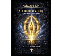 ARCANE I.I - LE TEMPLE DE CHAIR: Le Corps comme Première Demeure Saison 3 - Tome I sur V