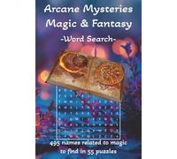 Arcane Mysteries Magic & Fantasy: Word Search Puzzles related to Wizards & Wands and More | 6x9 inches, 110 pages | 55 Puzzles... Vacations, Gifts and Relaxation.