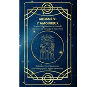 ARCANE VI - L'AMOUREUX - Guide d’Interprétation et Pratique des Tarots de Marseille et Rider-Waite: Origines, symboles, interprétation , fiches d’exercices - Arcane VI - L'Amoureux - Tarot
