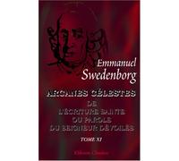 Arcanes célestes de l'Écriture Sainte ou Parole de Seigneur Dévoilés: Ainsi que Les merveilles qui ont été vues dans le monde des esprits et dans le ciel des anges. Tome 11: Exode: Chapitres I-VIII