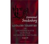Arcanes célestes qui sont dans l'Écriture Sainte ou la Parole du Seigneur dévoilés: ici ceux qui sont dans l'Exode, avec les merveilles qui ont été ... anges: Tome 15: Exode, chapitres XXVI - XXIX
