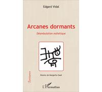 Arcanes dormants Déambulation esthétique - Vidal Edgard - L'harmattan - broché - Poésie