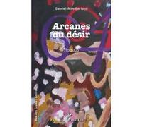 Arcanes du désir Gabriel-Aldo Bertozzi (Auteur)
