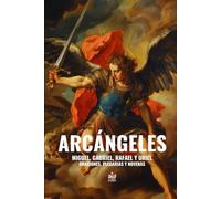 Arcángeles. Miguel, Gabriel, Rafael y Uriel: Oraciones, plegarias y novenas