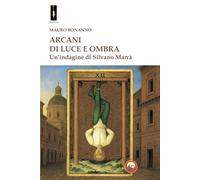Arcani di luce e ombra. Un'indagine di Silvano Marrà