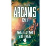Arcanis Tome I : Une danse d'ombre et de lumière - M.B. Hassine - Le Lys Bleu - broché - Roman