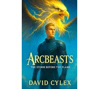 Arcbeasts: The Storm Before The Flame: An Academy Fantasy of Beast-Bonded Riders, Elemental Magic & Sky Battles
