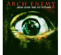 Arch Enemy - Dead Eyes See No Future [Import]