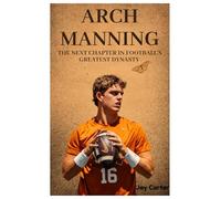 Arch Manning: The Next Chapter in Football's Greatest Dynasty