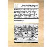 Arch]ologia Britannica, Giving Some Account Additional to What Has Been Hitherto Publish'd, of the Languages, Histories and Customs of the Original In Lhwyd, Edward (Auteur)