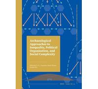 Archaeological Approaches to Inequality, Political Organisation, and Social Complexity
