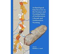 Archaeological Data Recovery In The Piceance And Wyoming Basins Of Northwestern Colorado And Southwestern Wyoming