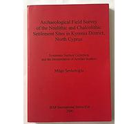 Archaeological Field Survey Of The Neolithic And Chalcolithic Settlement Sites In Kyrenia District, North Cyprus
