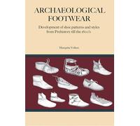 Archaeological Footwear: Development of Shoe Patterns and Styles from Prehistory Till the 1600's