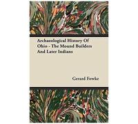 Archaeological History Of Ohio - The Mound Builders And Later Indians