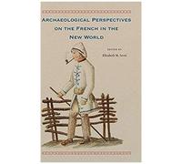 Archaeological Perspectives On The French In The New World