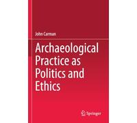 Archaeological Practice as Politics and Ethics