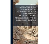 Archaeological Research in the North-eastern San Juan Basin of Colorado During the Summer of 1921 by Jean Allard Jeancon