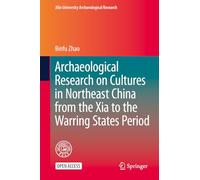 Archaeological Research on Cultures in Northeast China from the Xia to the Warring States Period
