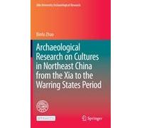 Archaeological Research On Cultures In Northeast China From The Xia To The Warring States Period