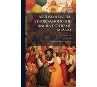 Archaeological Studies Among The Ancient Cities Of Mexico