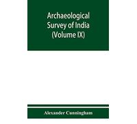Archaeological Survey Of India Report Of A Tour In The Central Provinces In1873-74 And 1874-75 (Volume Ix)