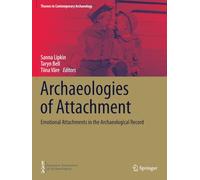 Archaeologies of Attachment: Emotional Attachments in the Archaeological Record