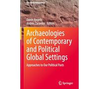 Archaeologies of Contemporary and Political Global Settings: Approaches to Our Political Pasts