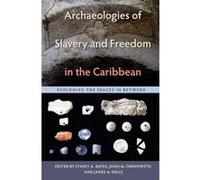 Archaeologies of Slavery and Freedom in the Caribbean - [Version Originale] Lynsey A Bates, John M Chenoweth, James A Delle, (Auteur)