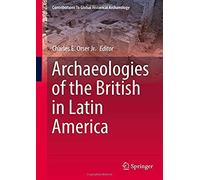 Archaeologies Of The British In Latin America
