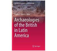 Archaeologies Of The British In Latin America