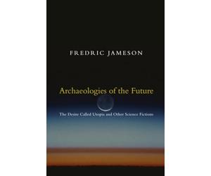 Archaeologies of the Future: The Desire Called Utopia and Other Science Fictions