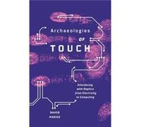 Archaeologies of Touch by David Parisi David Parisi (Auteur)