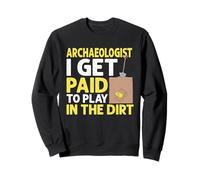 Archaeologists Get Paid to Play in The Dirt Archéologie Sweatshirt