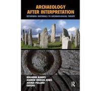 Archaeology After Interpretation - [Version Originale] Benjamin Alberti, Andrew Meirion Jones, Joshua Pollard, (Auteur)